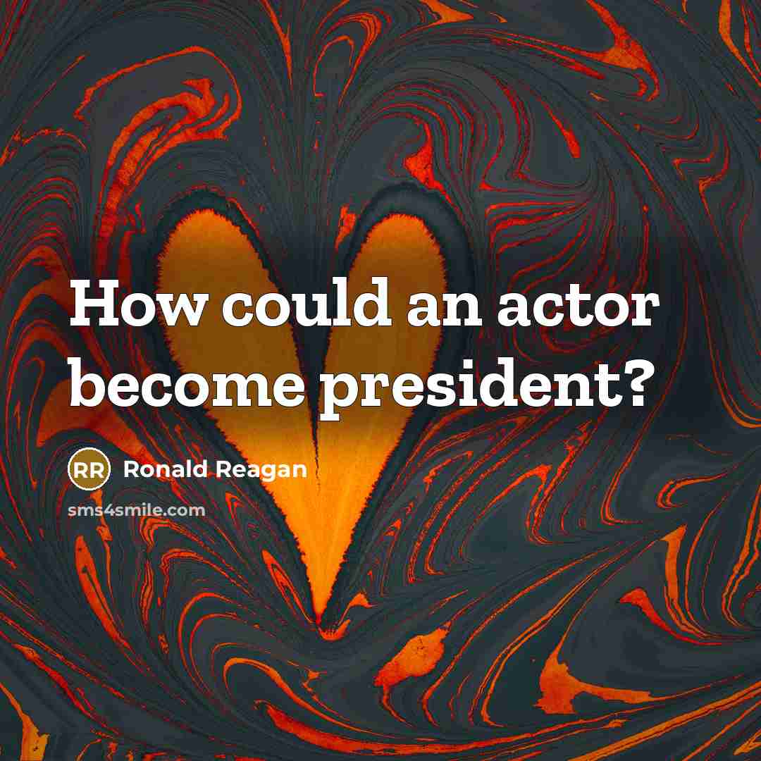 “How could an actor become president?…” quote by Ronald Reagan