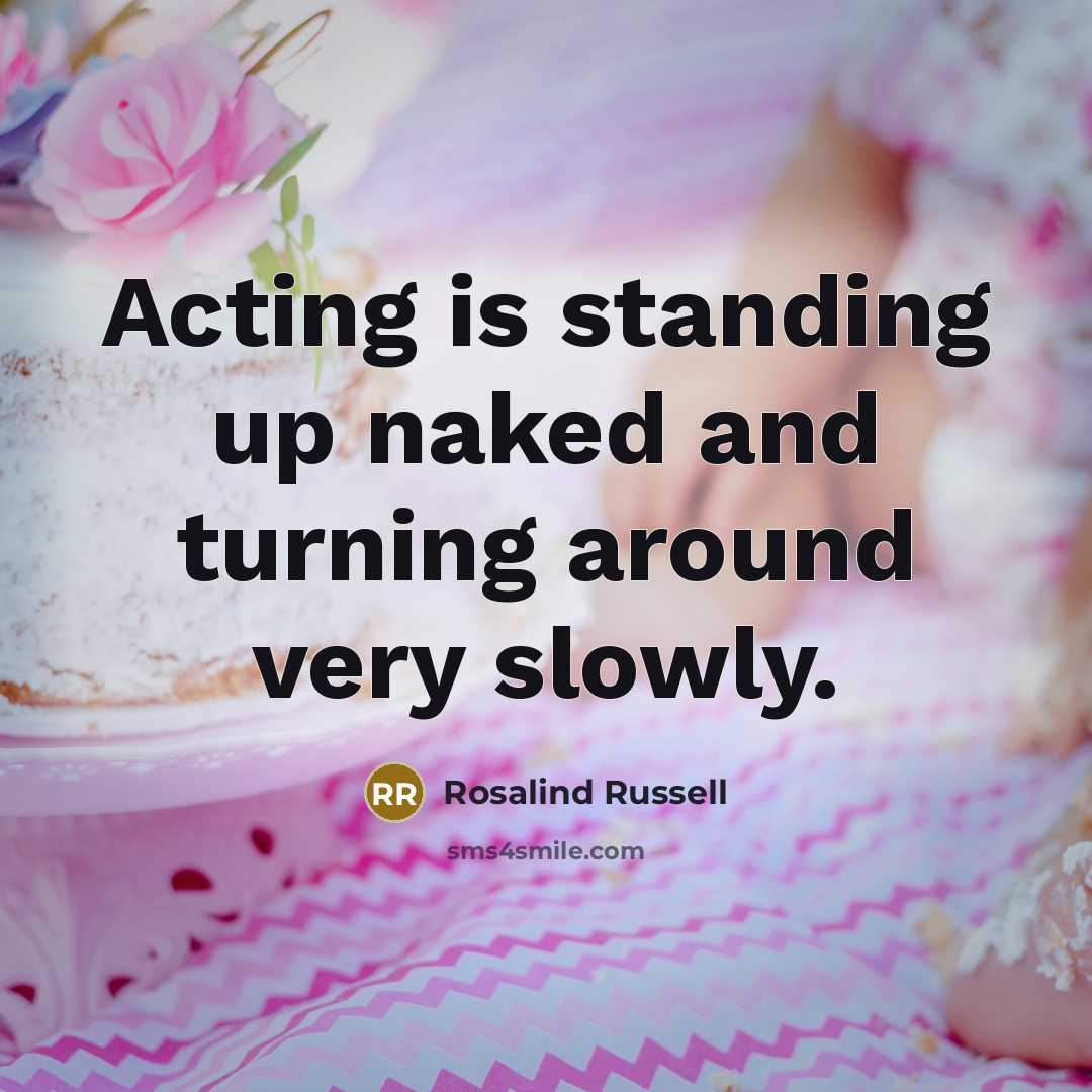 “Acting is standing up naked and turning around very slowly.…” quote by Rosalind Russell