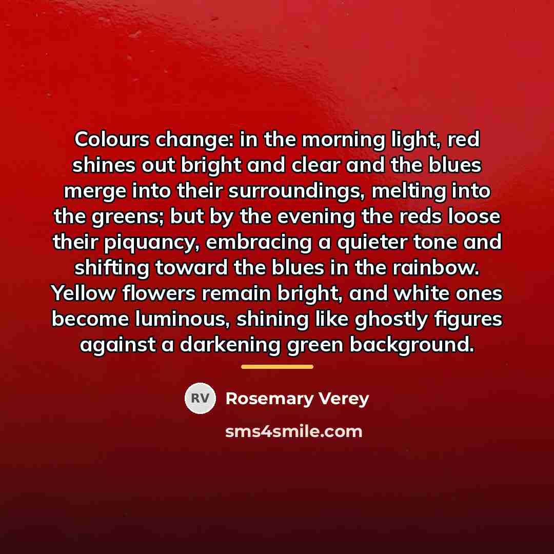 “Colours change: in the morning light, red shines out bright…” quote by Rosemary Verey