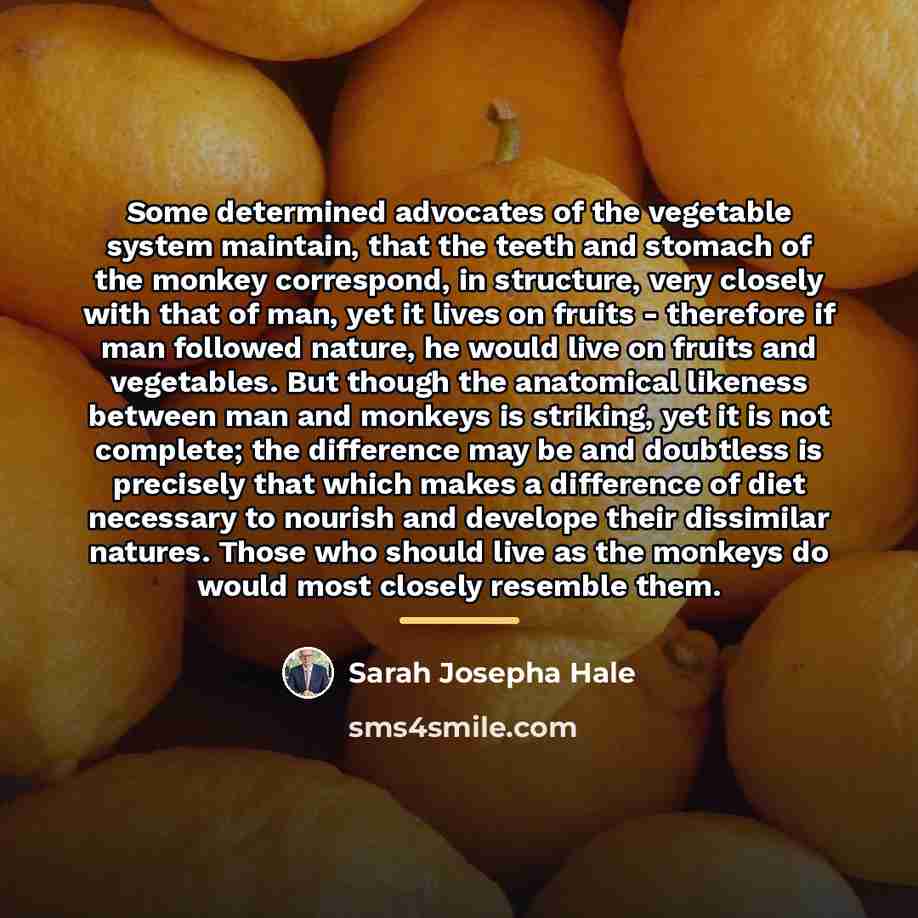 “Some determined advocates of the vegetable system maintain, that the…” quote by Sarah Josepha Hale