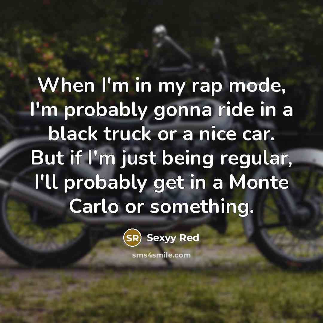 “When I'm in my rap mode, I'm probably gonna ride…” quote by Sexyy Red