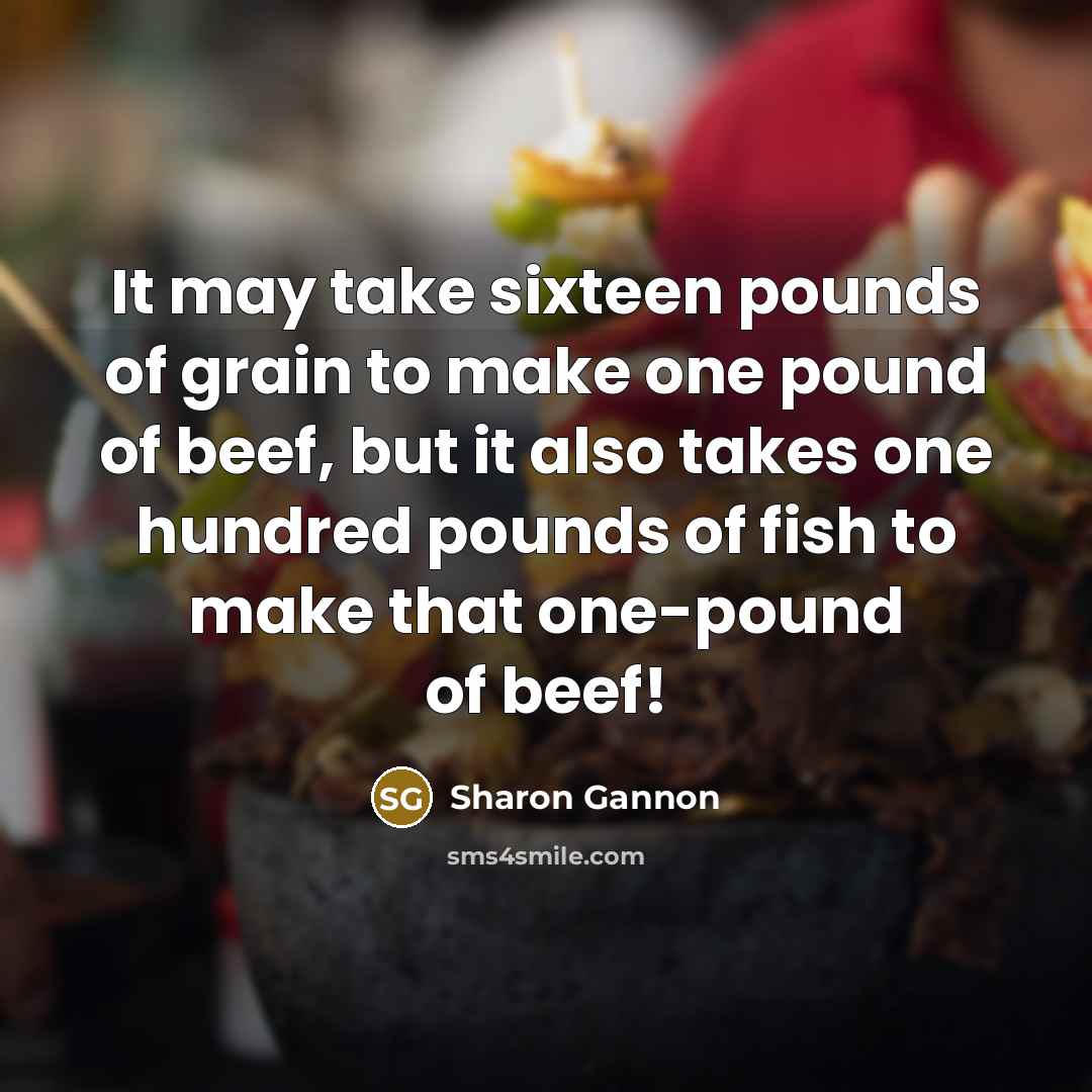 “It may take sixteen pounds of grain to make one…” quote by Sharon Gannon