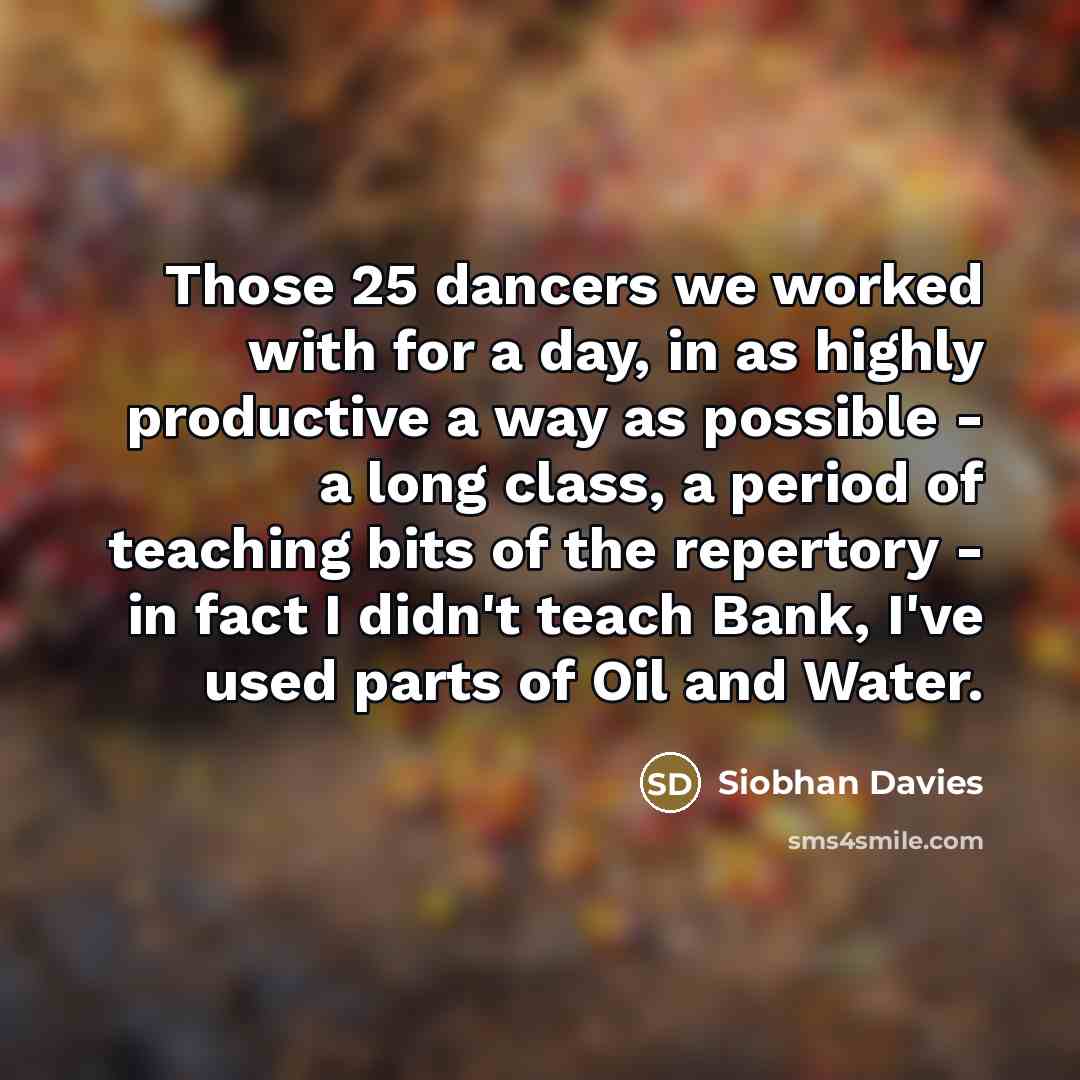 “Those 25 dancers we worked with for a day, in…” quote by Siobhan Davies