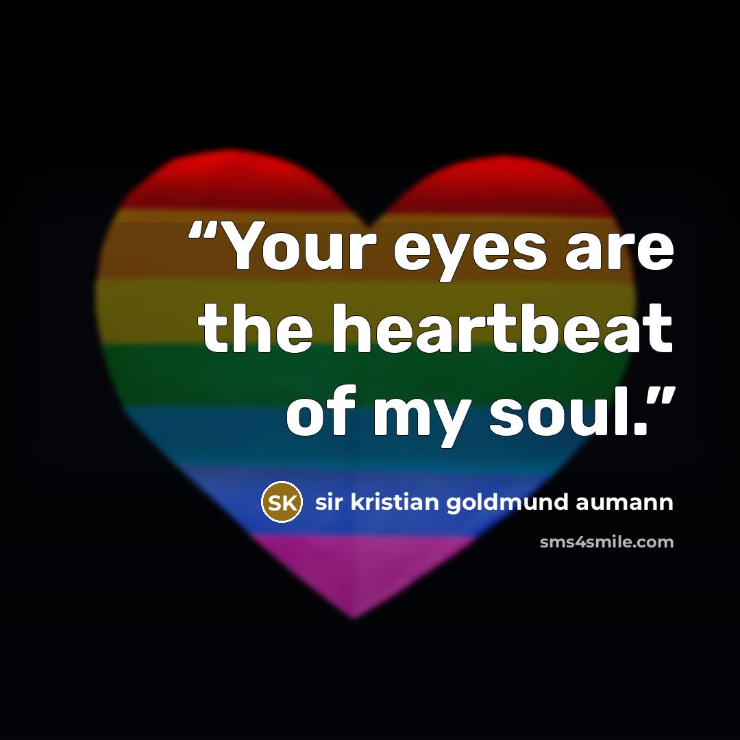“Your eyes are the heartbeat of my soul.” quote by Sir Kristian Goldmund Aumann