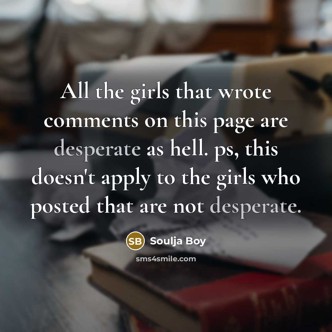 “All the girls that wrote comments on this page are…” quote by Soulja Boy