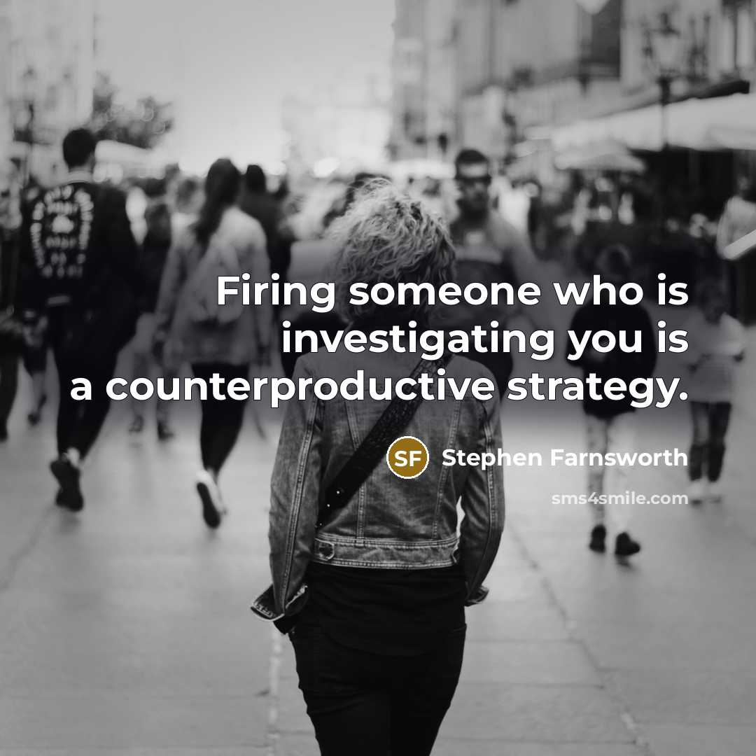 “Firing someone who is investigating you is a counterproductive strategy.…” quote by Stephen Farnsworth