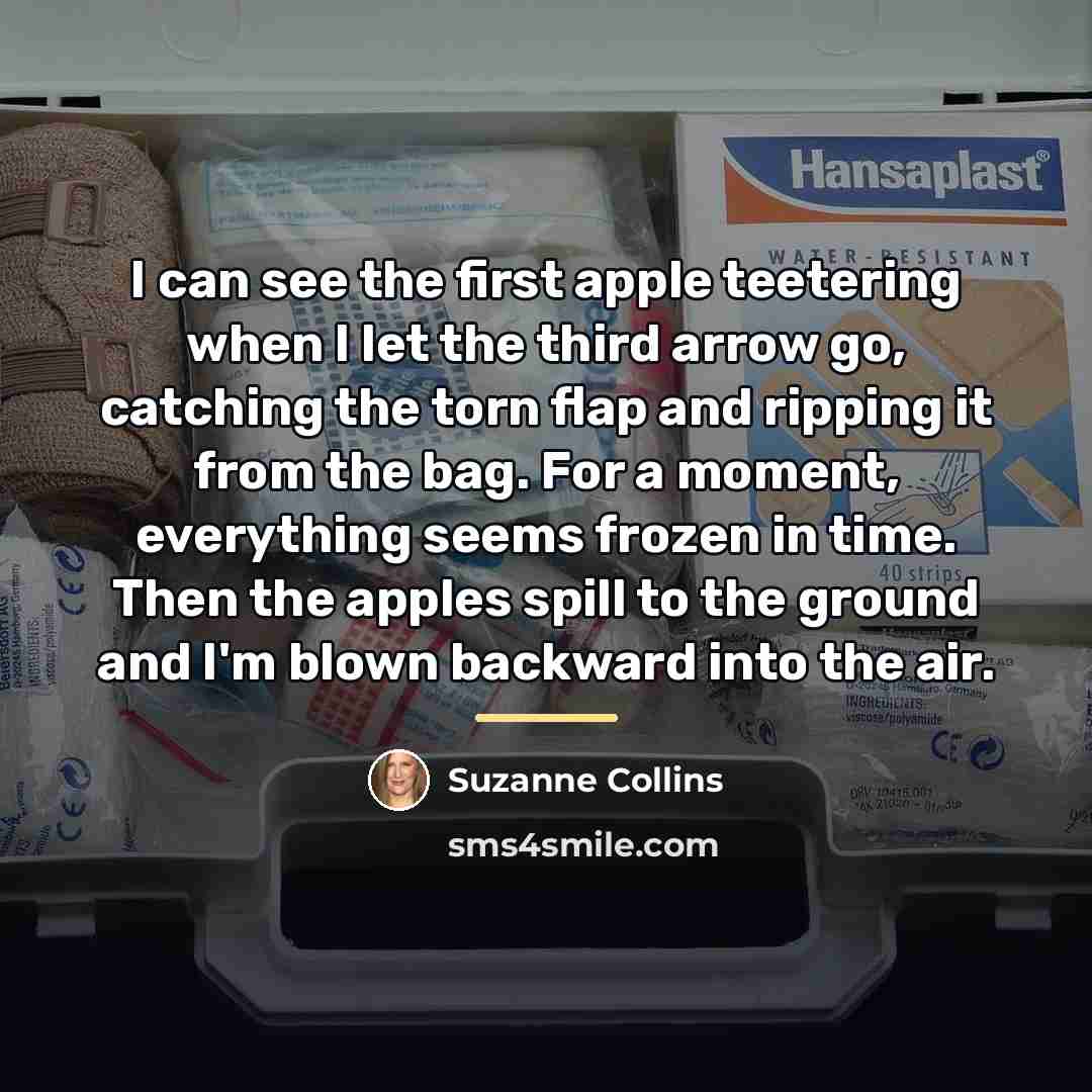 “I can see the first apple teetering when I let…” quote by Suzanne Collins