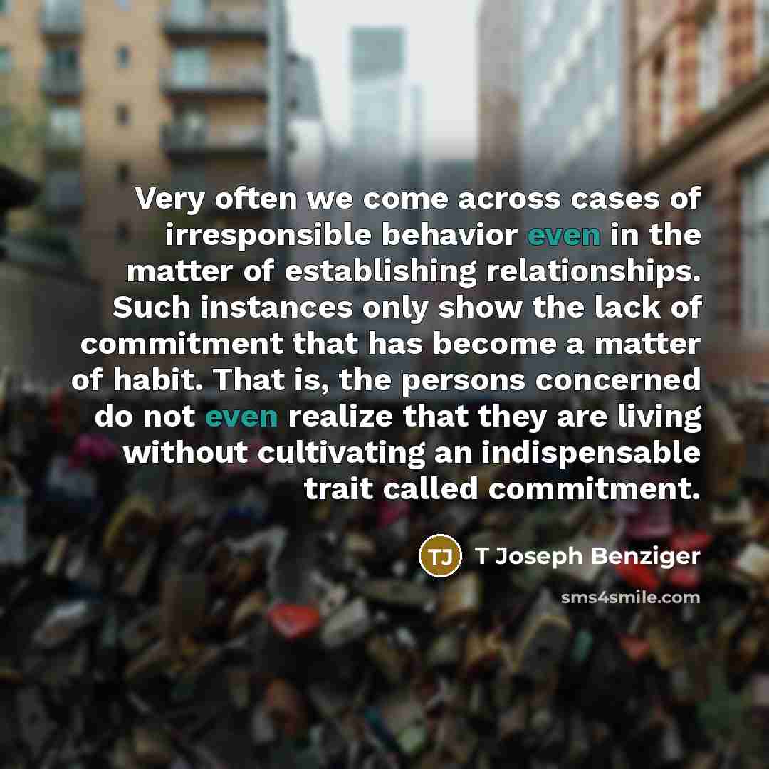 “Very often we come across cases of irresponsible behavior even…” quote by T Joseph Benziger