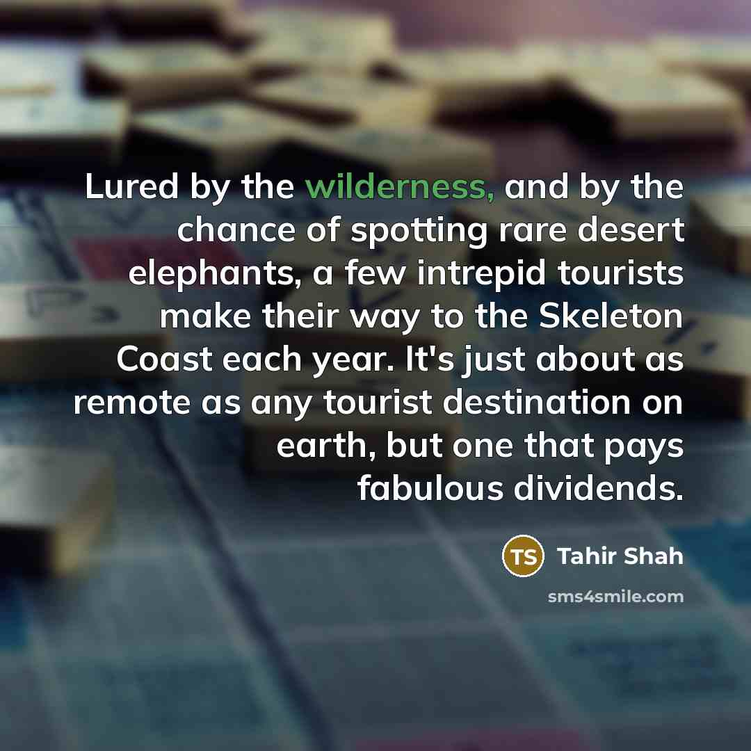 “Lured by the wilderness, and by the chance of spotting…” quote by Tahir Shah