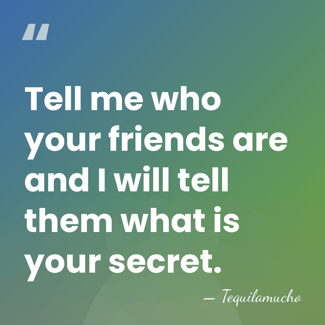 Tell me who your friends are and I will tell them what&hellip; - Tequilamucho