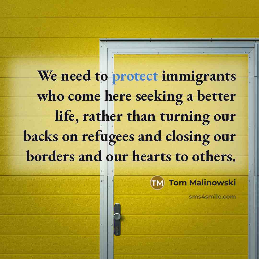 “We need to protect immigrants who come here seeking a…” quote by Tom Malinowski
