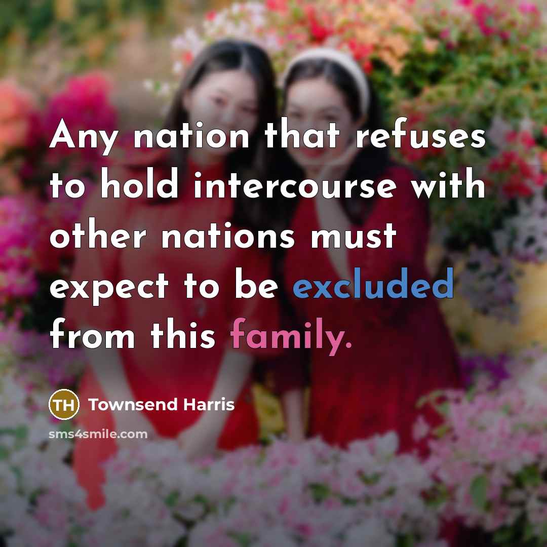 “Any nation that refuses to hold intercourse with other nations…” quote by Townsend Harris