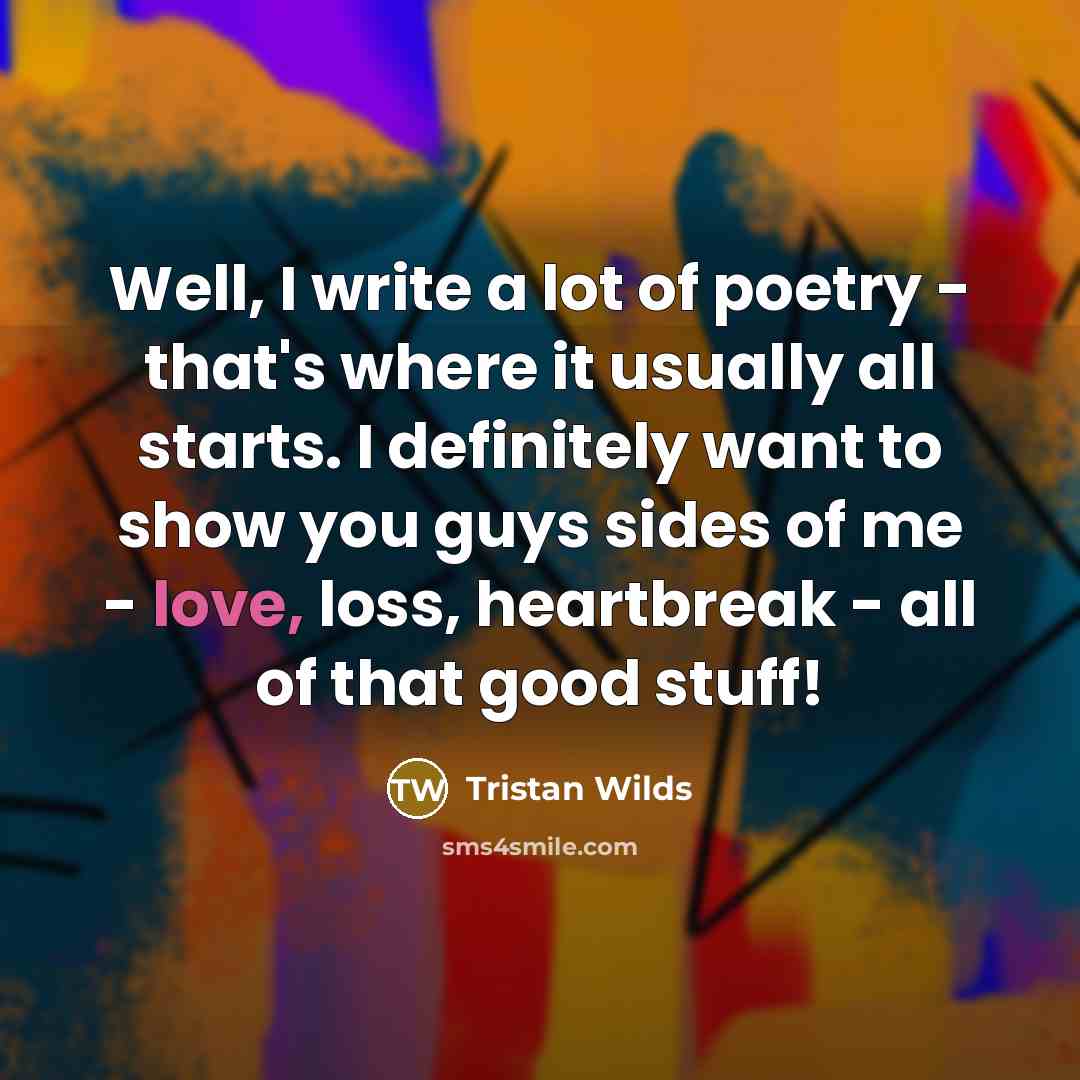 “Well, I write a lot of poetry - that's where…” quote by Tristan Wilds