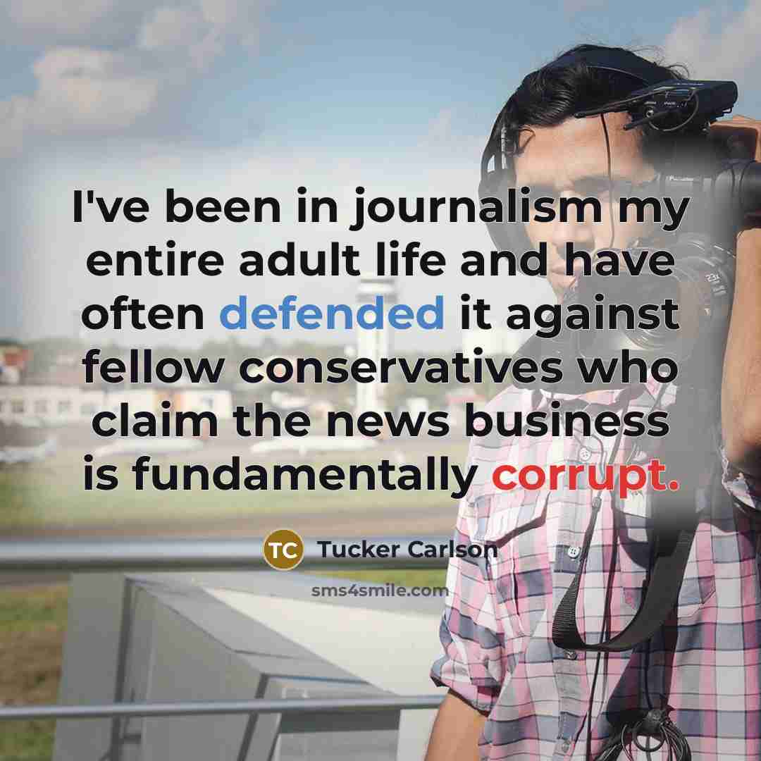 “I've been in journalism my entire adult life and have…” quote by Tucker Carlson