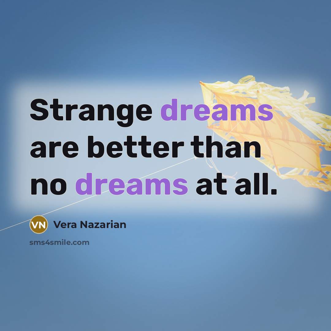 “Strange dreams are better than no dreams at all.…” quote by Vera Nazarian
