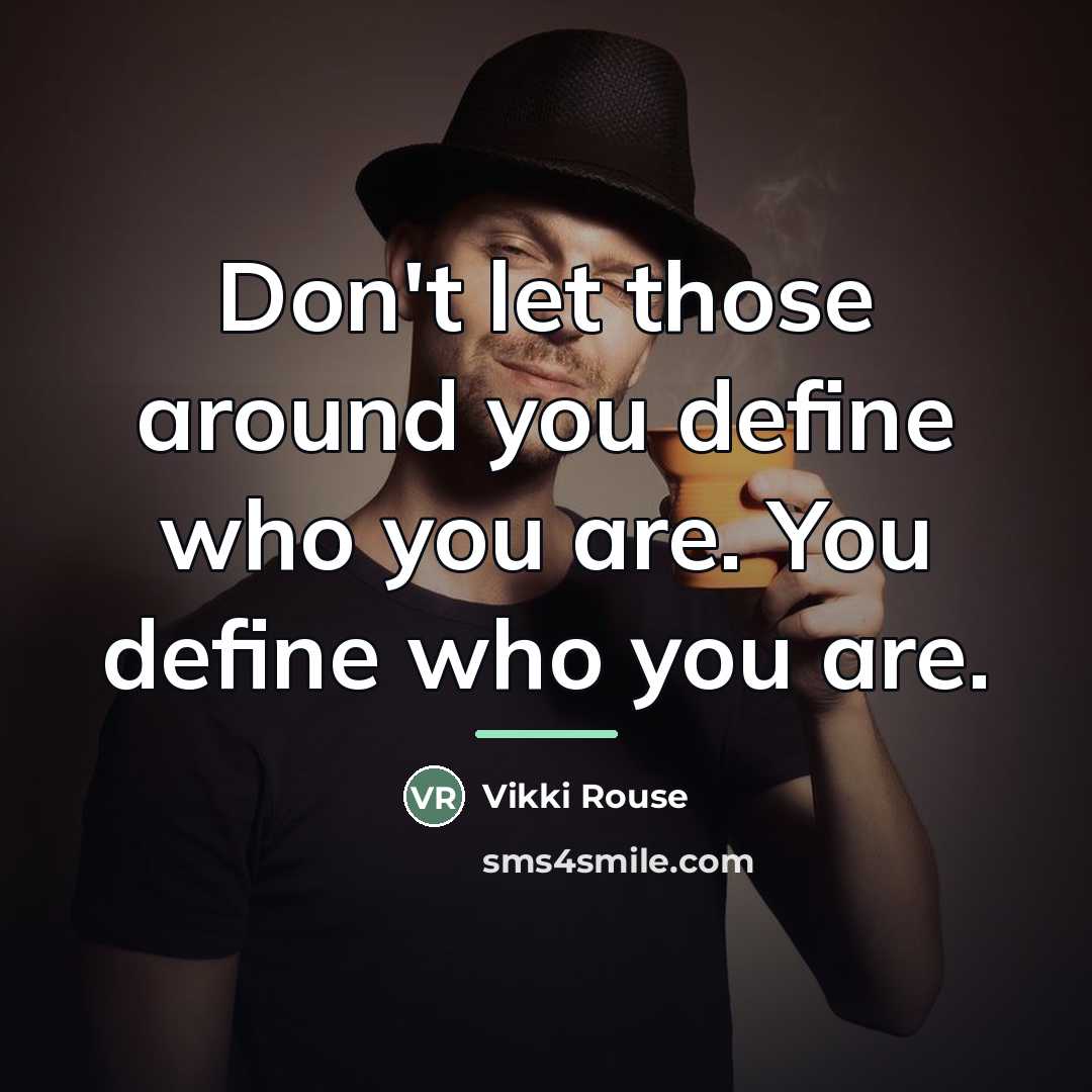 “Don't let those around you define who you are. You…” quote by Vikki Rouse