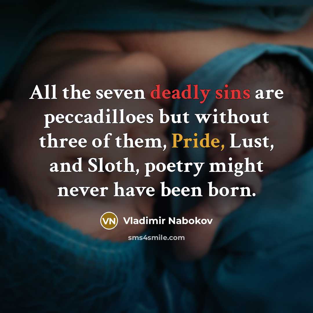 “All the seven deadly sins are peccadilloes but without three…” quote by Vladimir Nabokov
