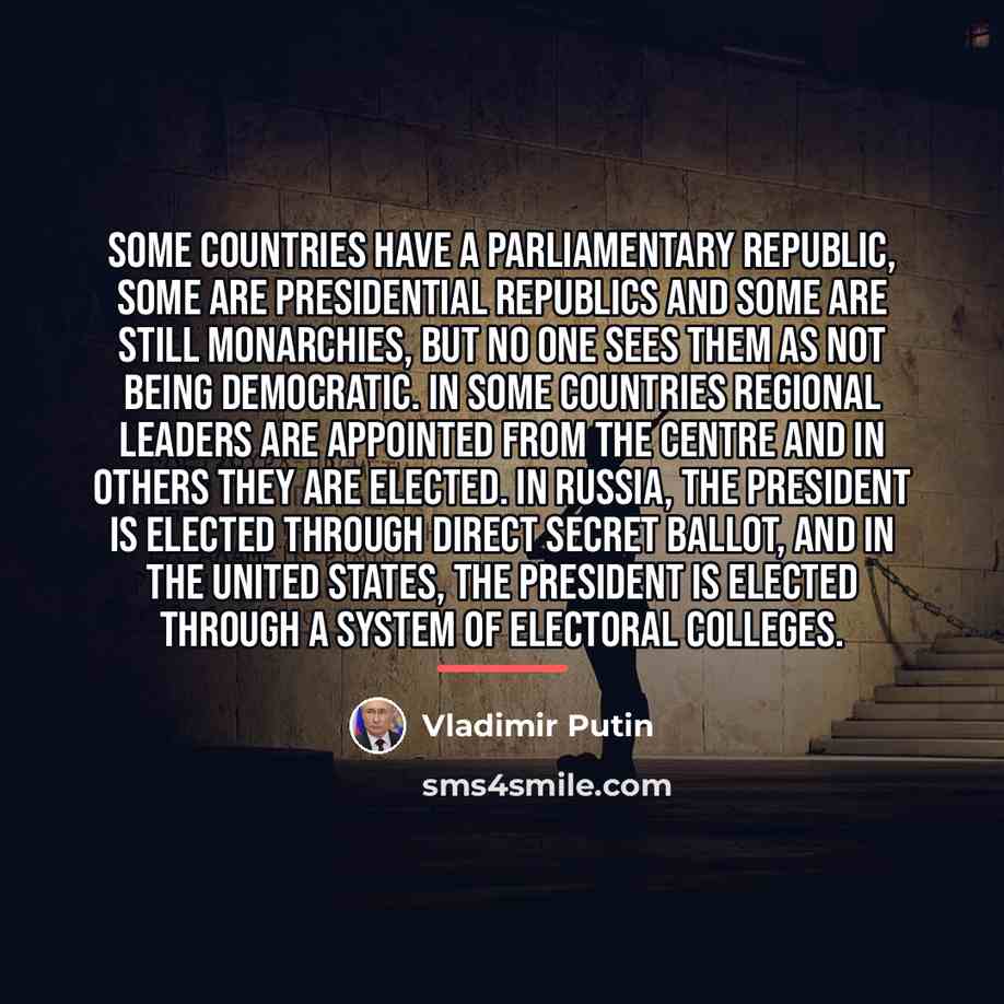 “Some countries have a parliamentary republic, some are presidential republics…” quote by Vladimir Putin