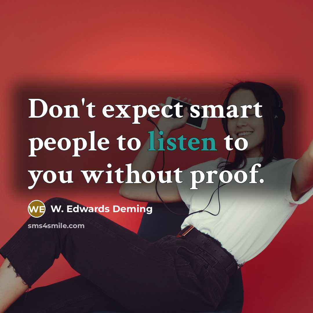 “Don't expect smart people to listen to you without proof.…” quote by W. Edwards Deming