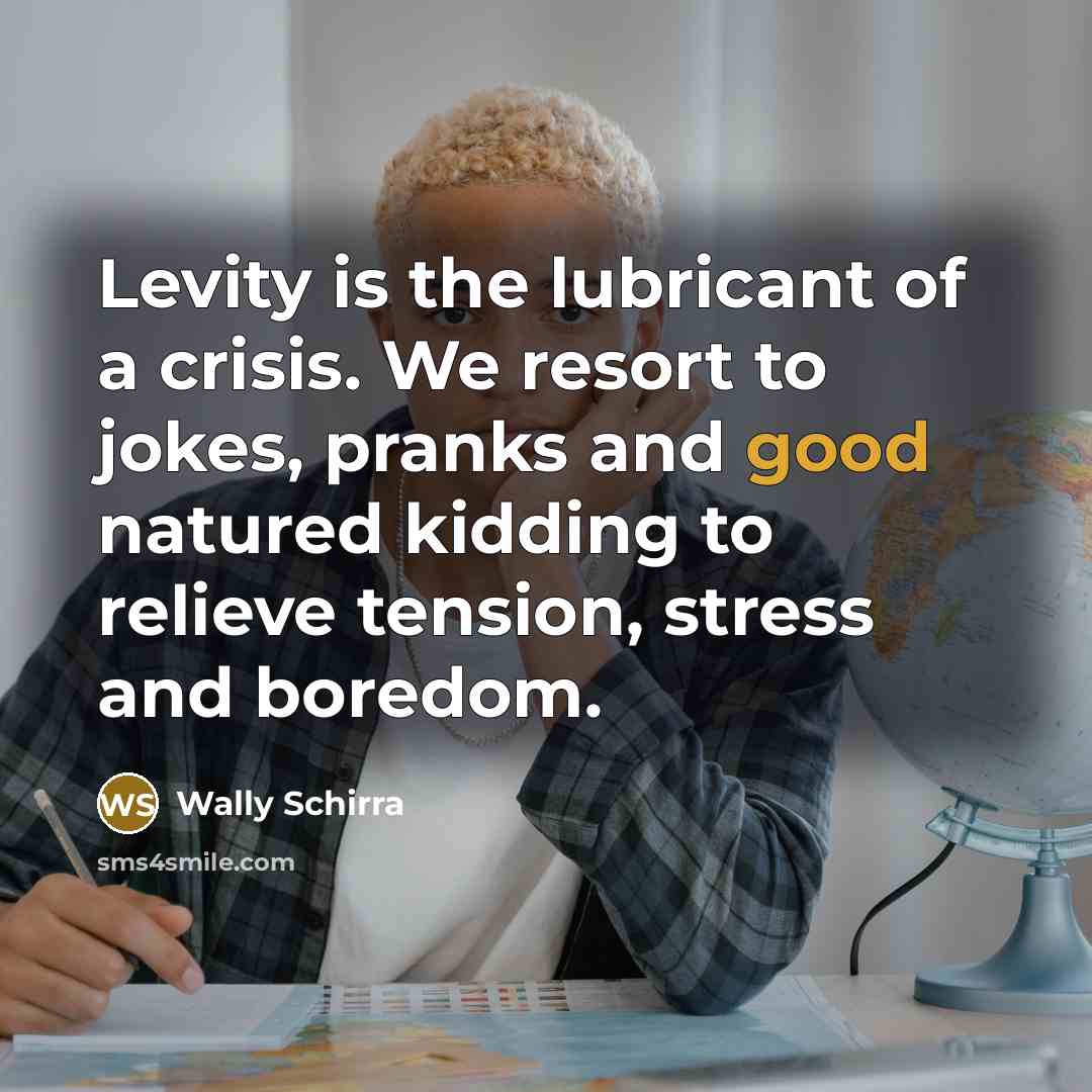 “Levity is the lubricant of a crisis. We resort to…” quote by Wally Schirra