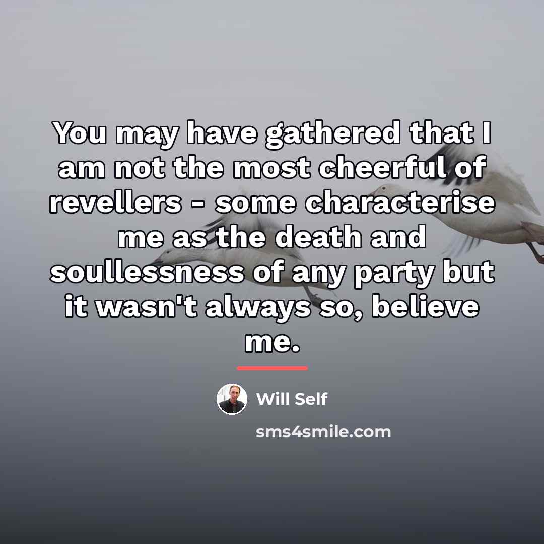 “You may have gathered that I am not the most…” quote by Will Self