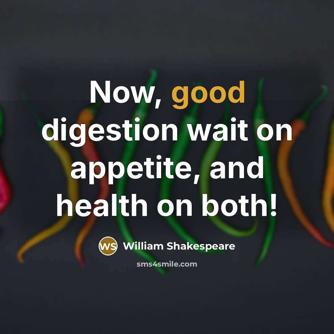 “Now, good digestion wait on appetite, and health on both!…” quote by William Shakespeare