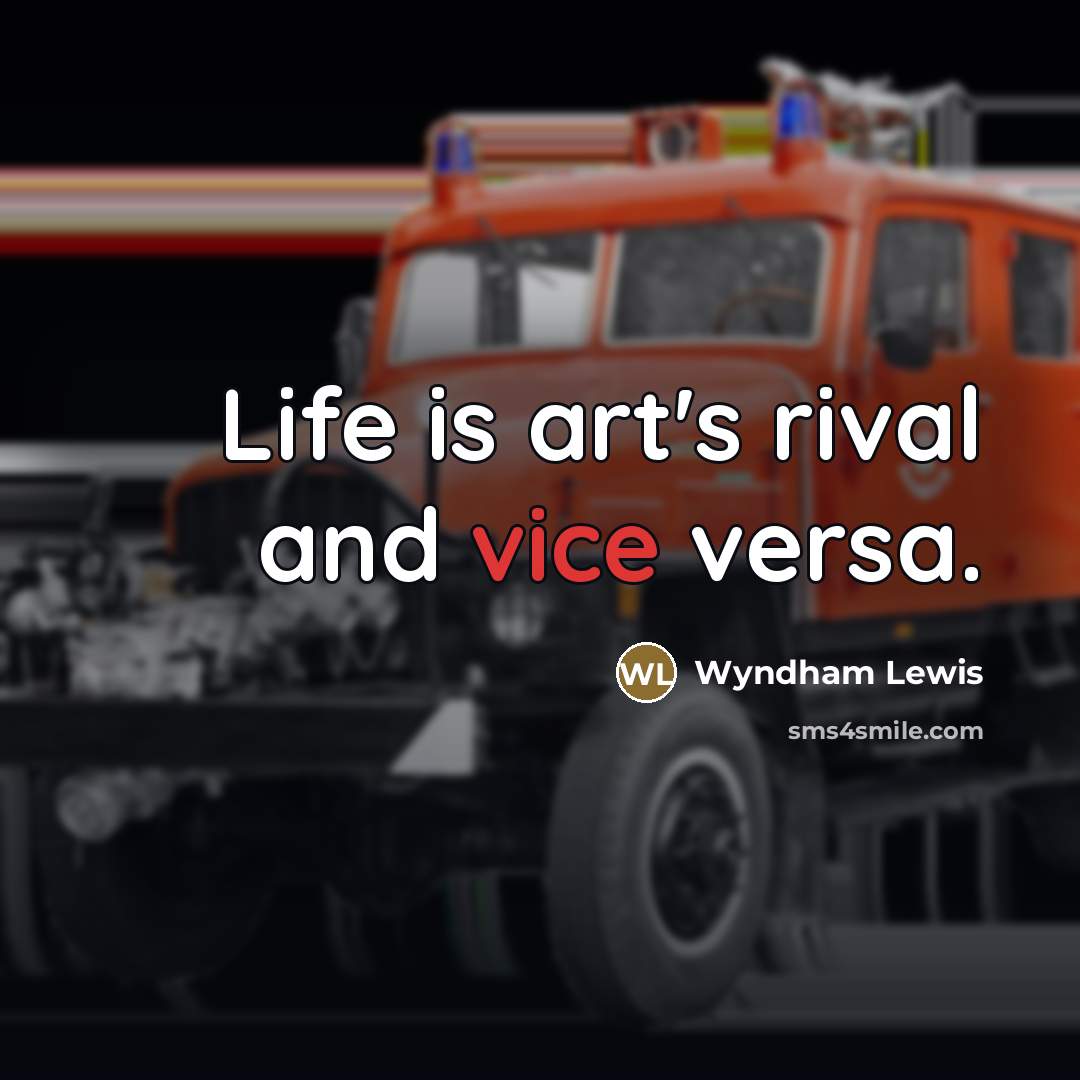 “Life is art's rival and vice versa.…” quote by Wyndham Lewis