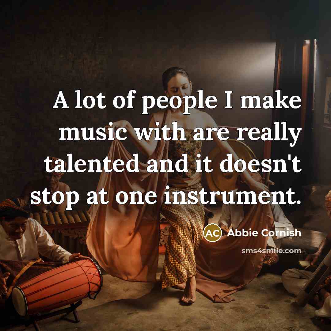 “A lot of people I make music with are really…” quote by Abbie Cornish