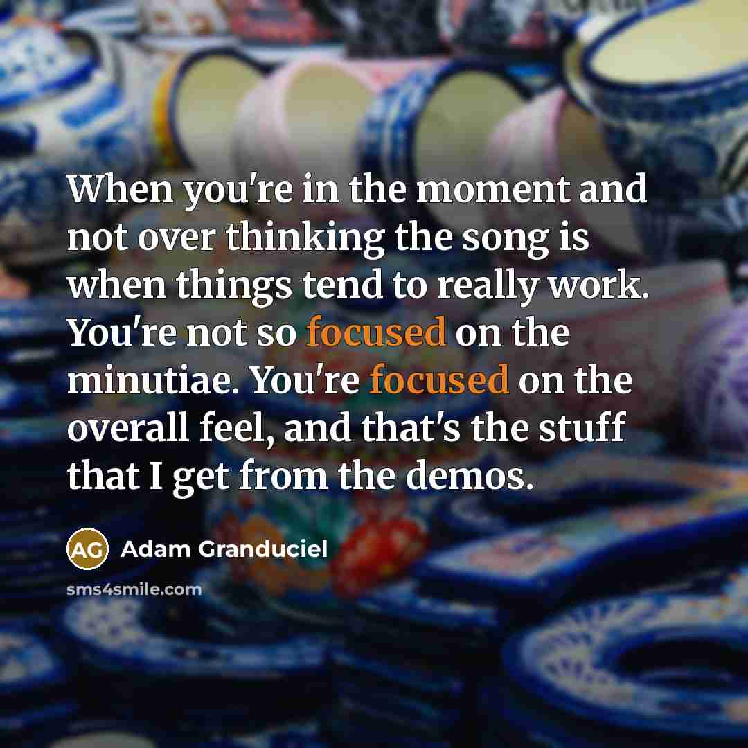 “When you're in the moment and not over thinking the…” quote by Adam Granduciel