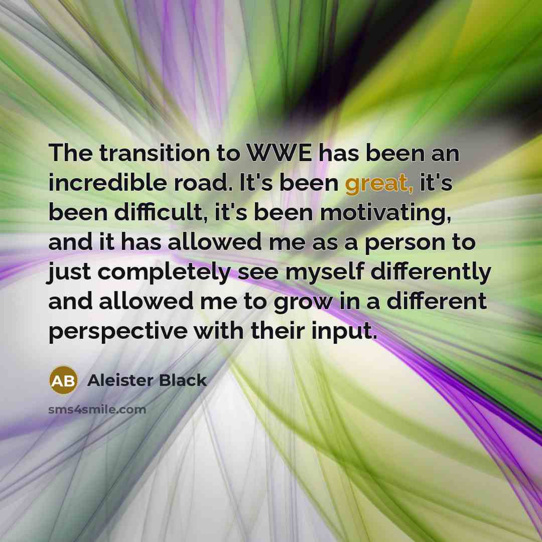 “The transition to WWE has been an incredible road. It's…” quote by Aleister Black