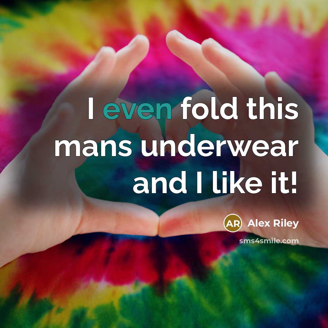 “I even fold this mans underwear and I like it!” quote by Alex Riley