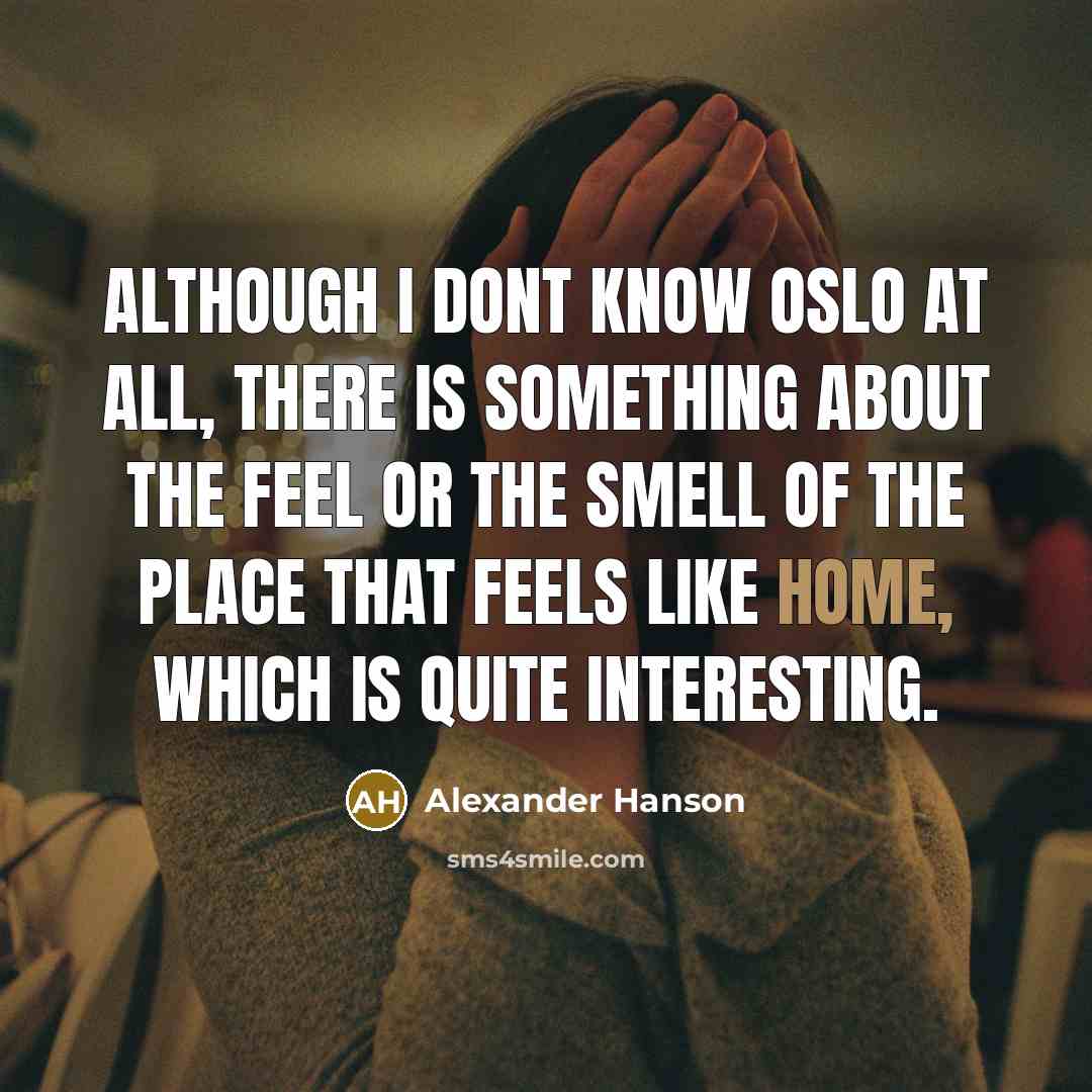“Although I dont know Oslo at all, there is something…” quote by Alexander Hanson