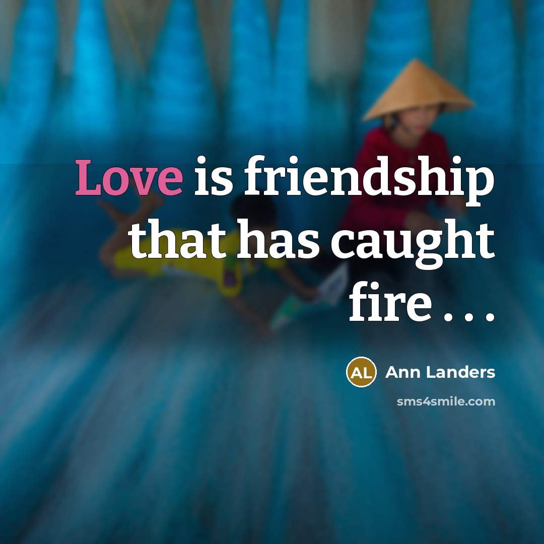 “Love is friendship that has caught fire . . .…” quote by Ann Landers