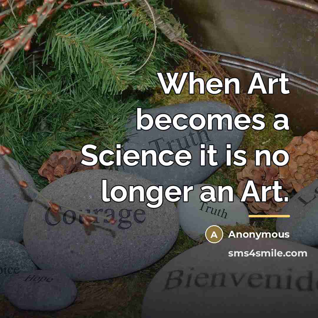 “When Art becomes a Science it is no longer an…” quote by Anonymous