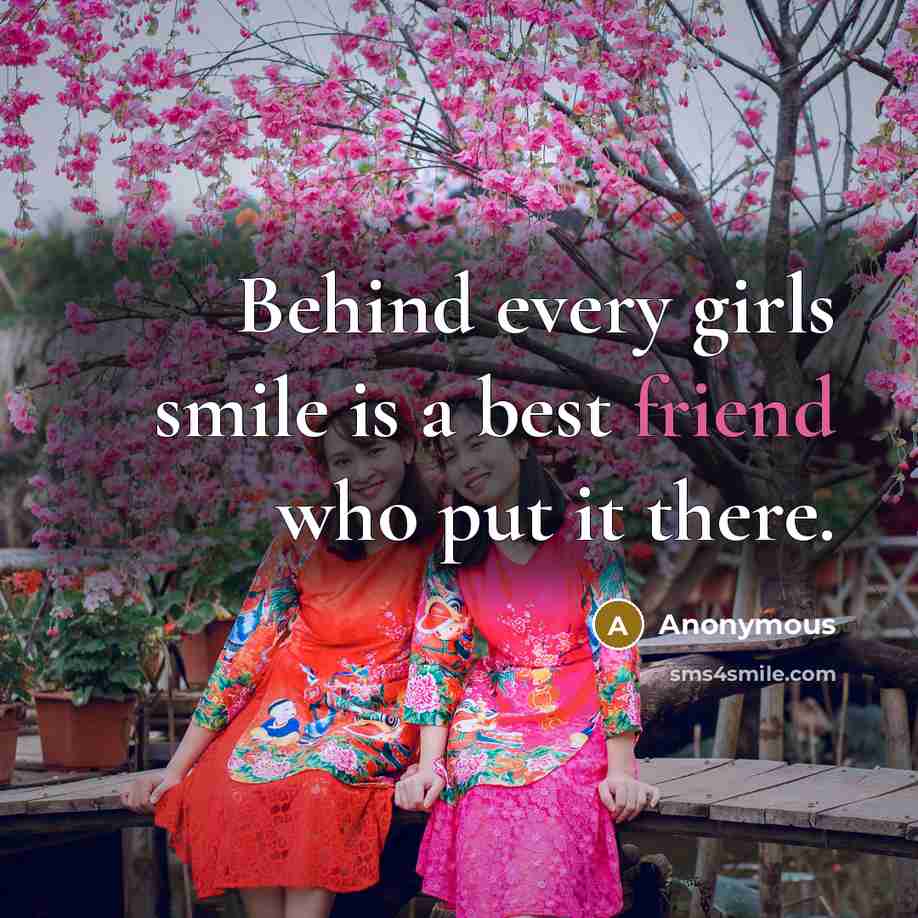 “Behind every girls smile is a best friend who put…” quote by Anonymous
