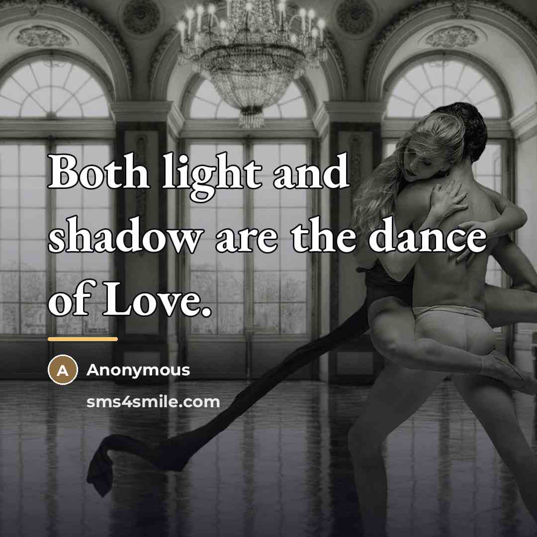 “Both light and shadow are the dance of Love.…” quote by Anonymous