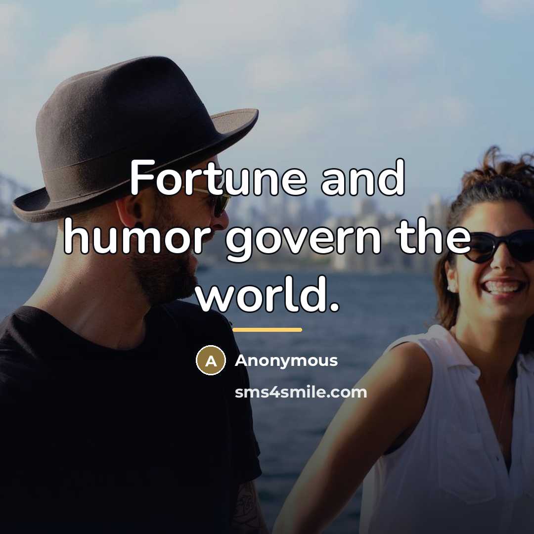 “Fortune and humor govern the world.…” quote by Anonymous