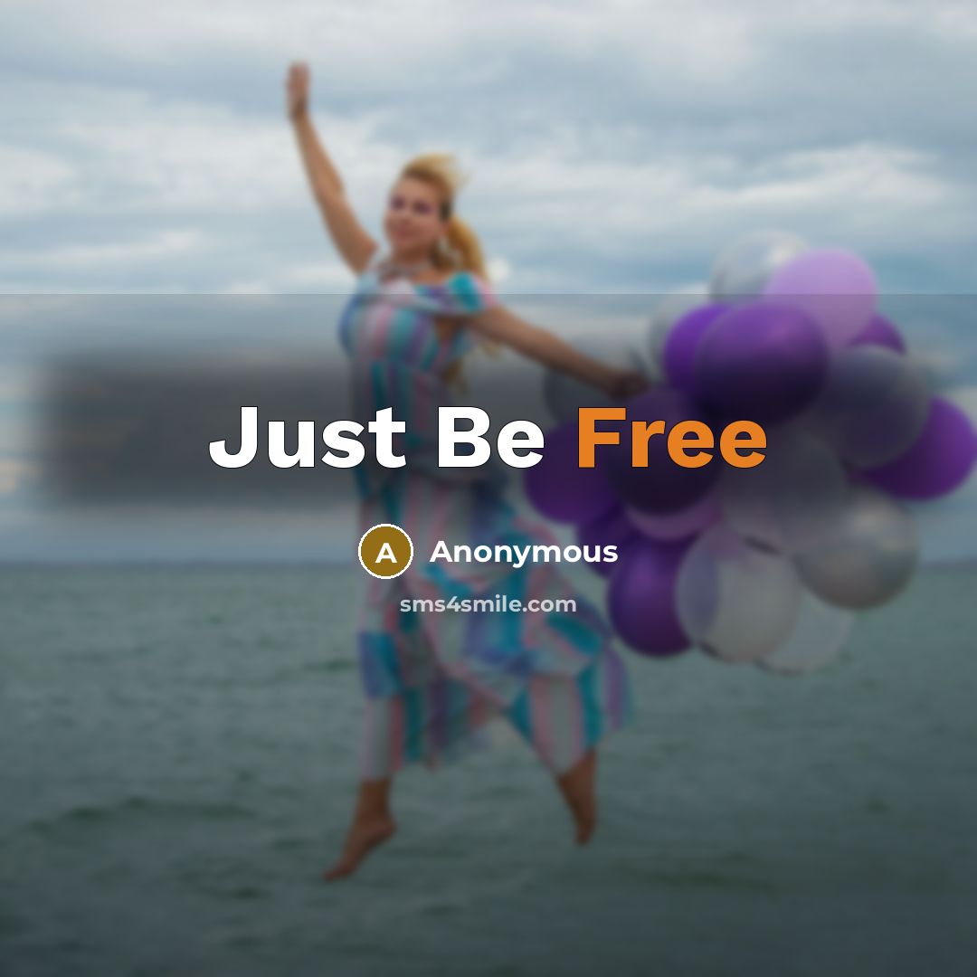 “Just Be Free…” quote by Anonymous