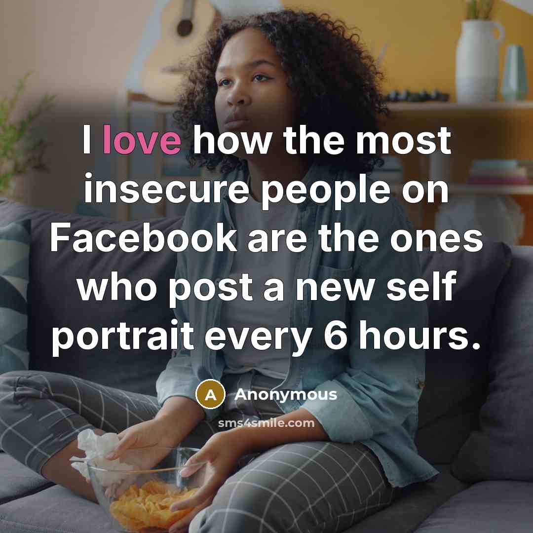 “I love how the most insecure people on Facebook are…” quote by Anonymous