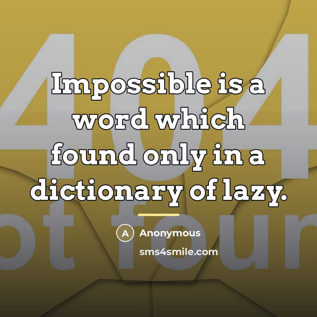 “Impossible is a word which found only in a dictionary…” quote by Anonymous