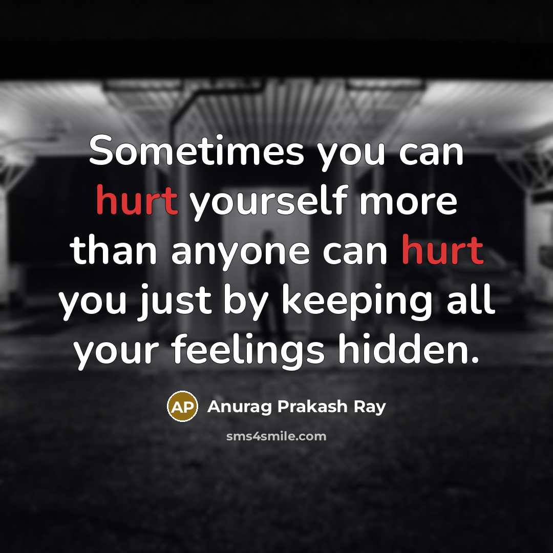 “Sometimes you can hurt yourself more than anyone can hurt…” quote by Anurag Prakash Ray