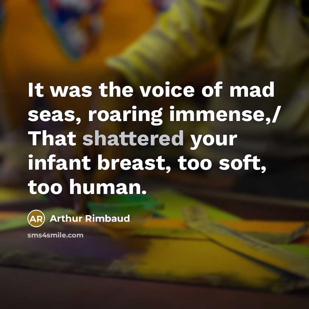 “It was the voice of mad seas, roaring immense,/ That…” quote by Arthur Rimbaud