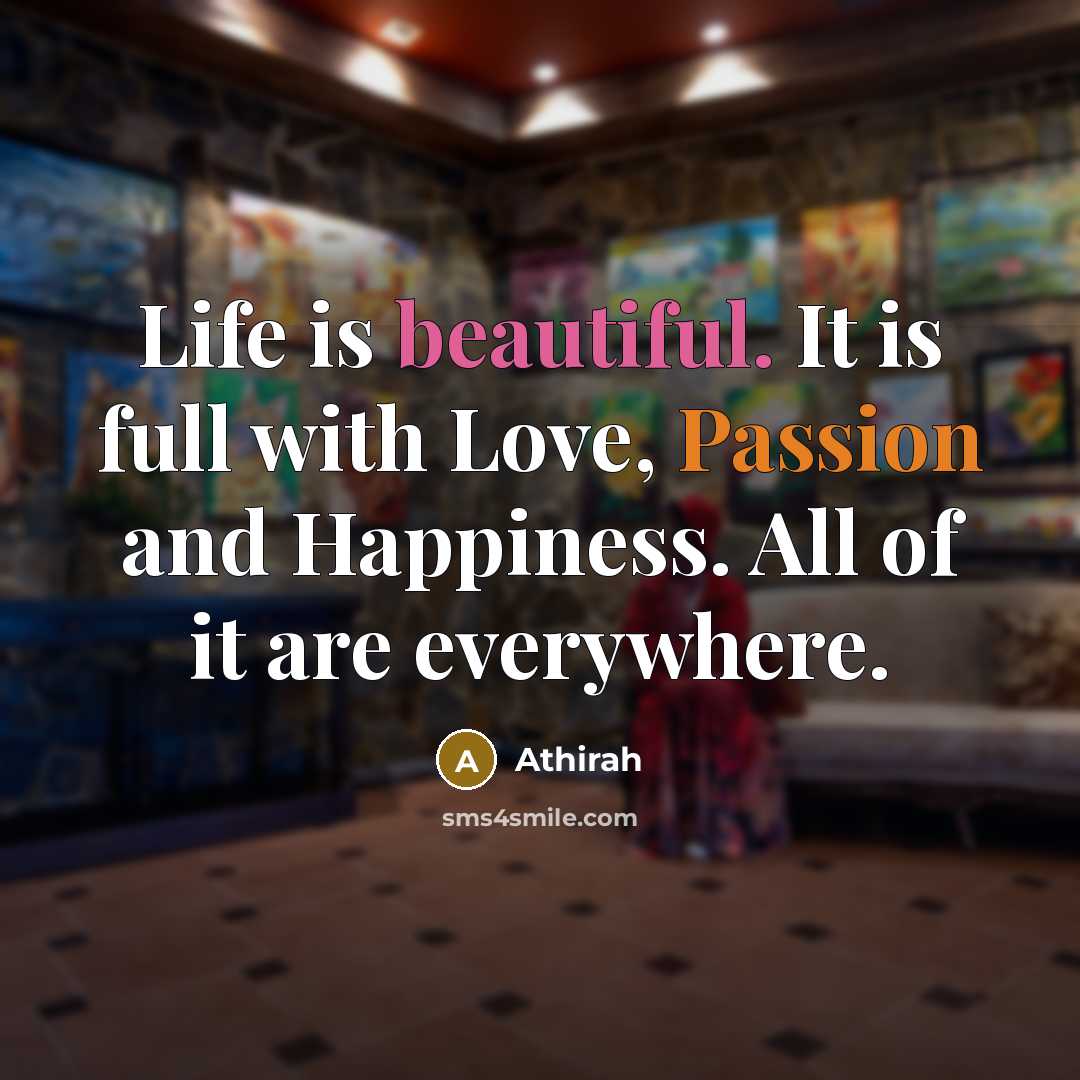 “Life is beautiful. It is full with Love, Passion and…” quote by Athirah