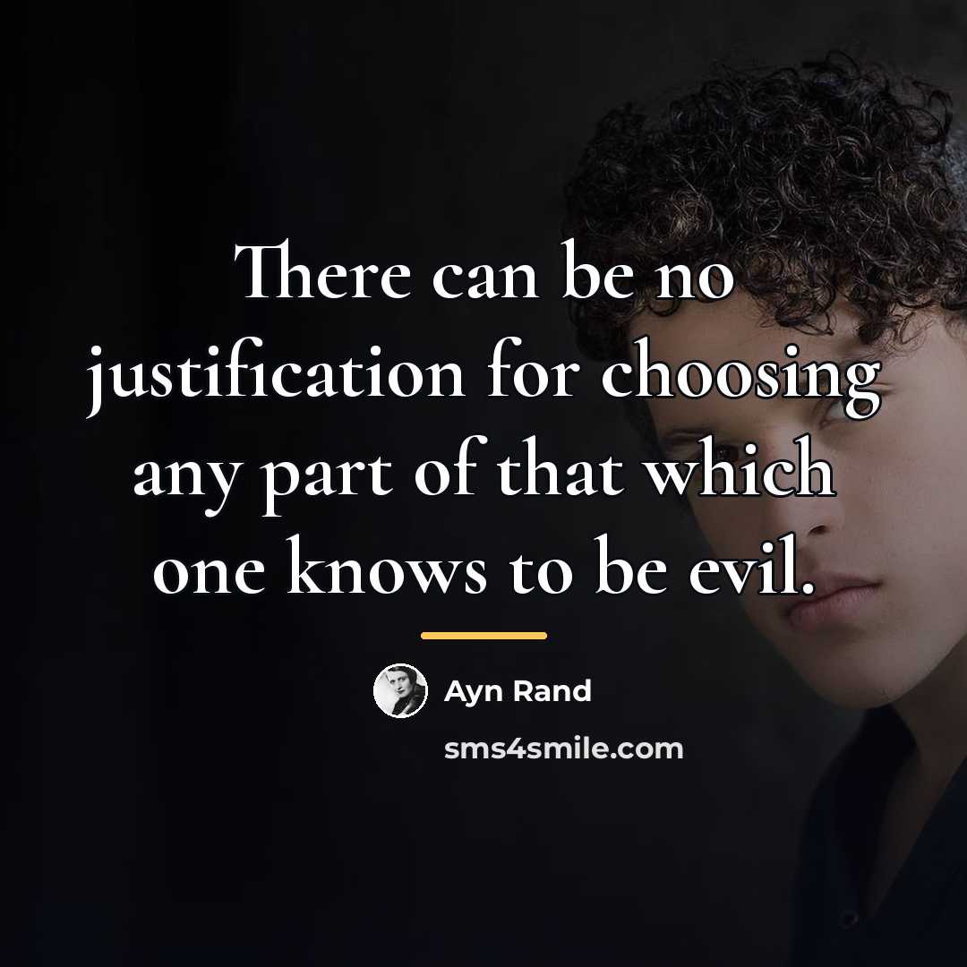 “There can be no justification for choosing any part of…” quote by Ayn Rand