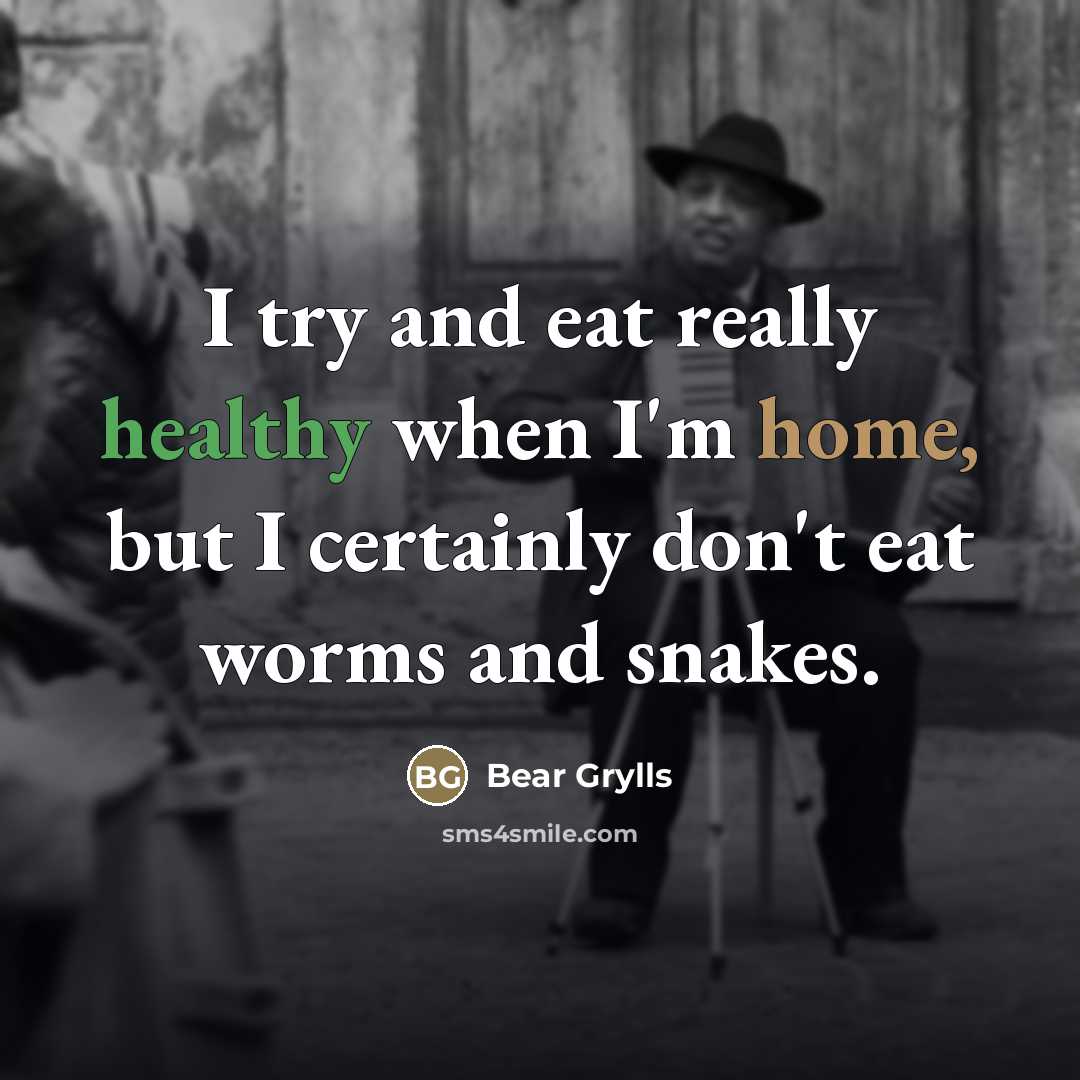 “I try and eat really healthy when I'm home, but…” quote by Bear Grylls