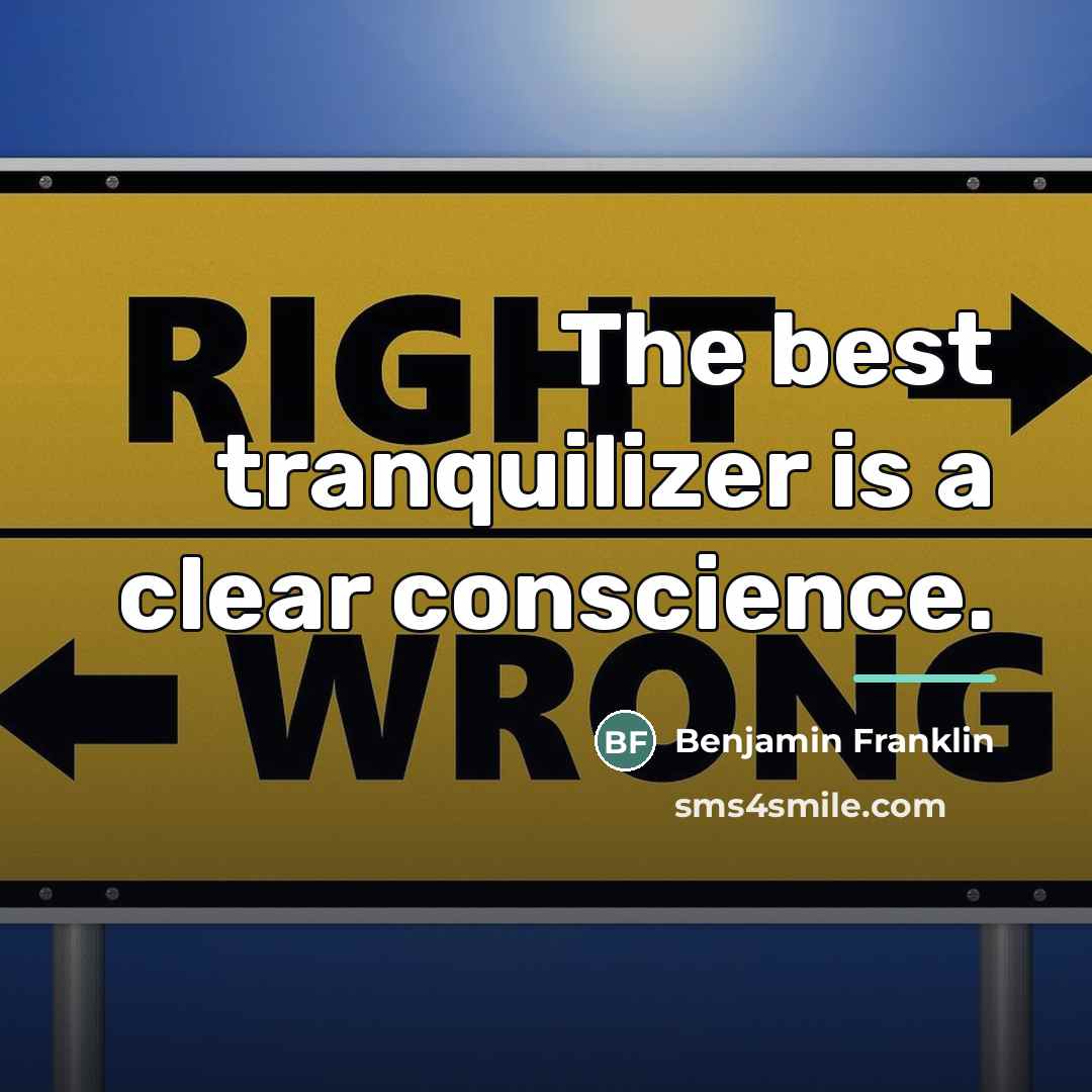 “The best tranquilizer is a clear conscience.…” quote by Benjamin Franklin