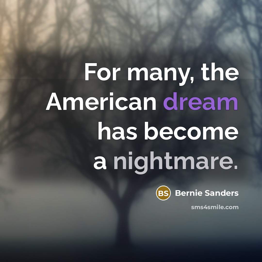 “For many, the American dream has become a nightmare.…” quote by Bernie Sanders