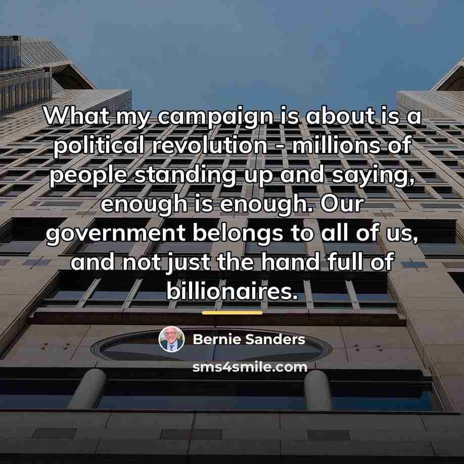 “What my campaign is about is a political revolution -…” quote by Bernie Sanders