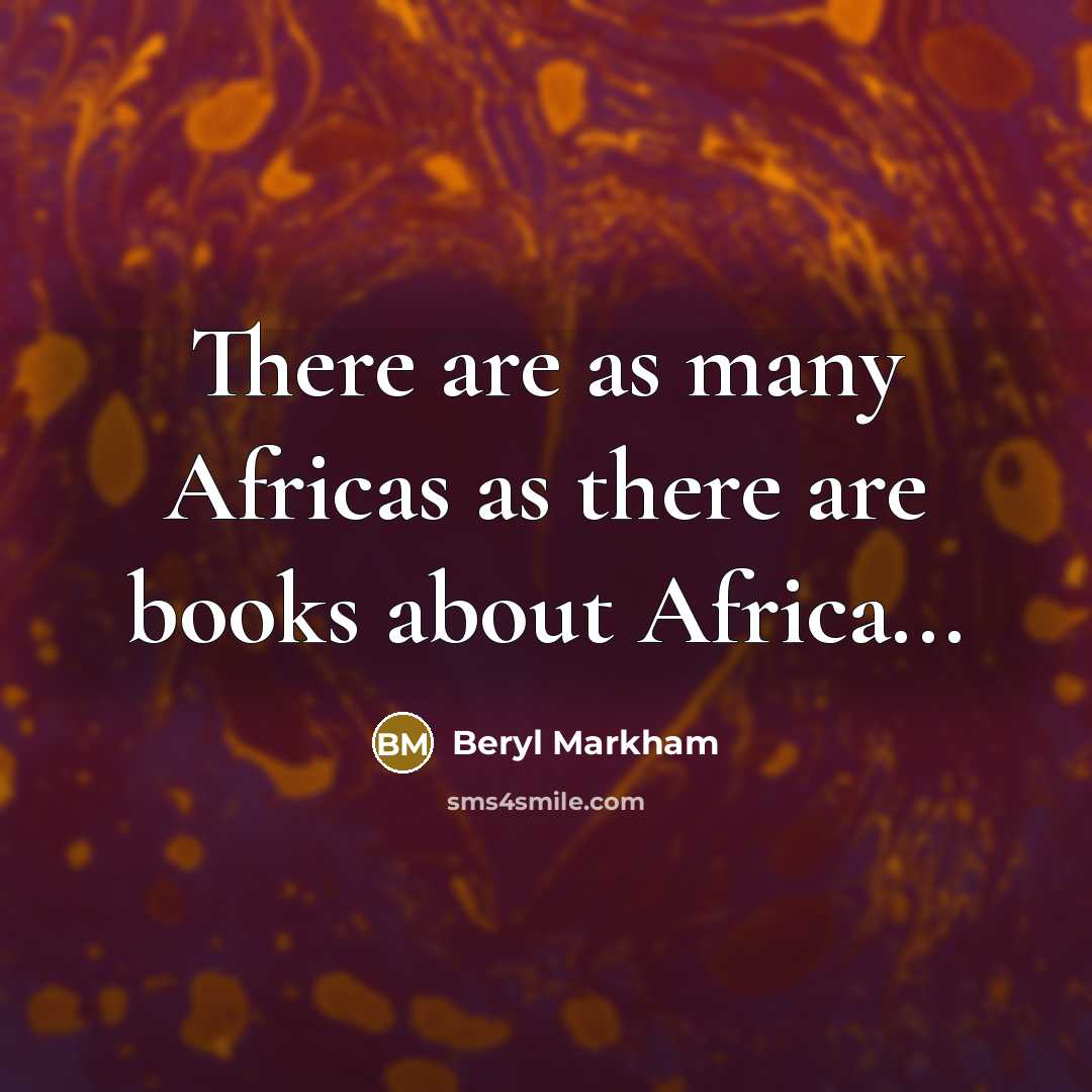 “There are as many Africas as there are books about…” quote by Beryl Markham