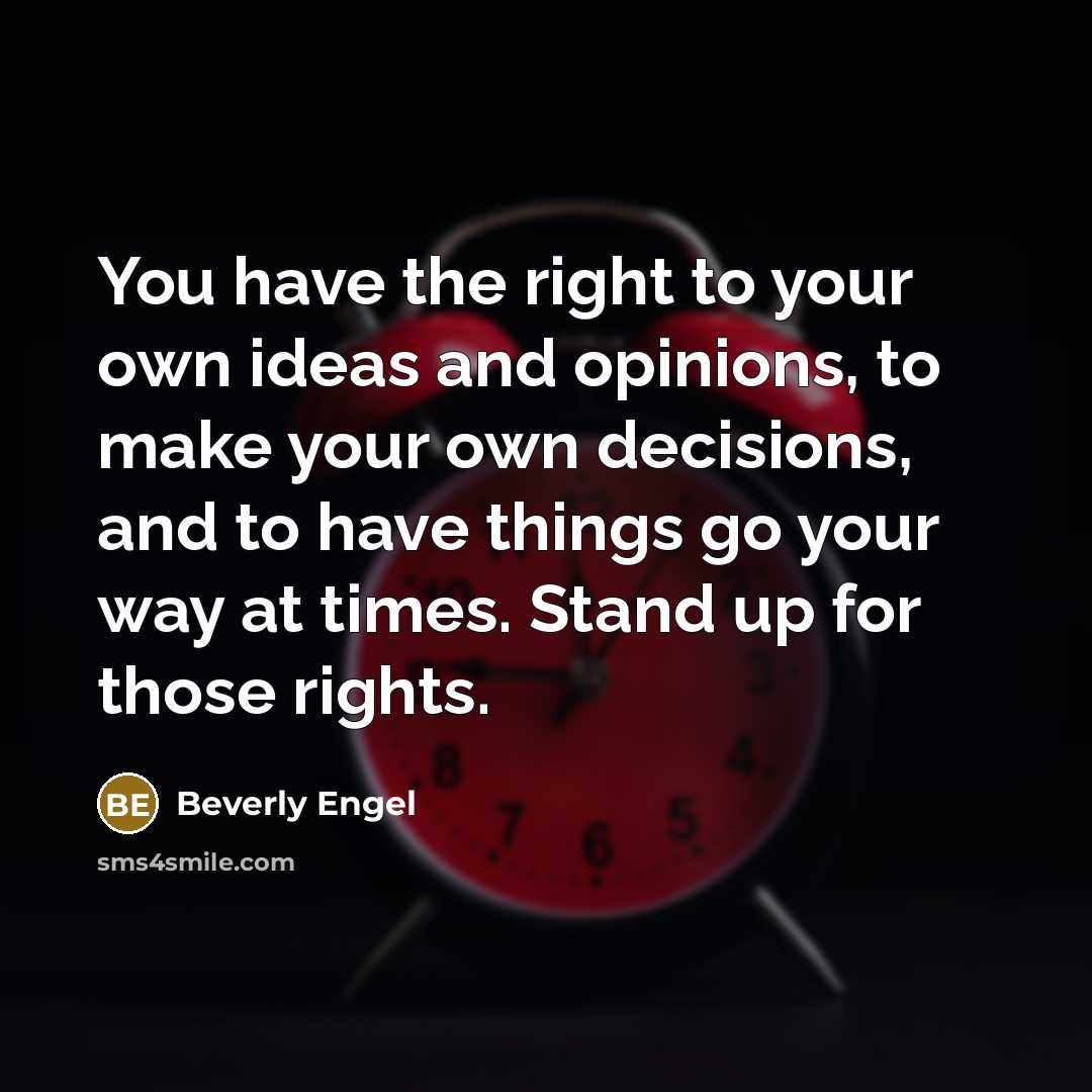 “You have the right to your own ideas and opinions,…” quote by Beverly Engel